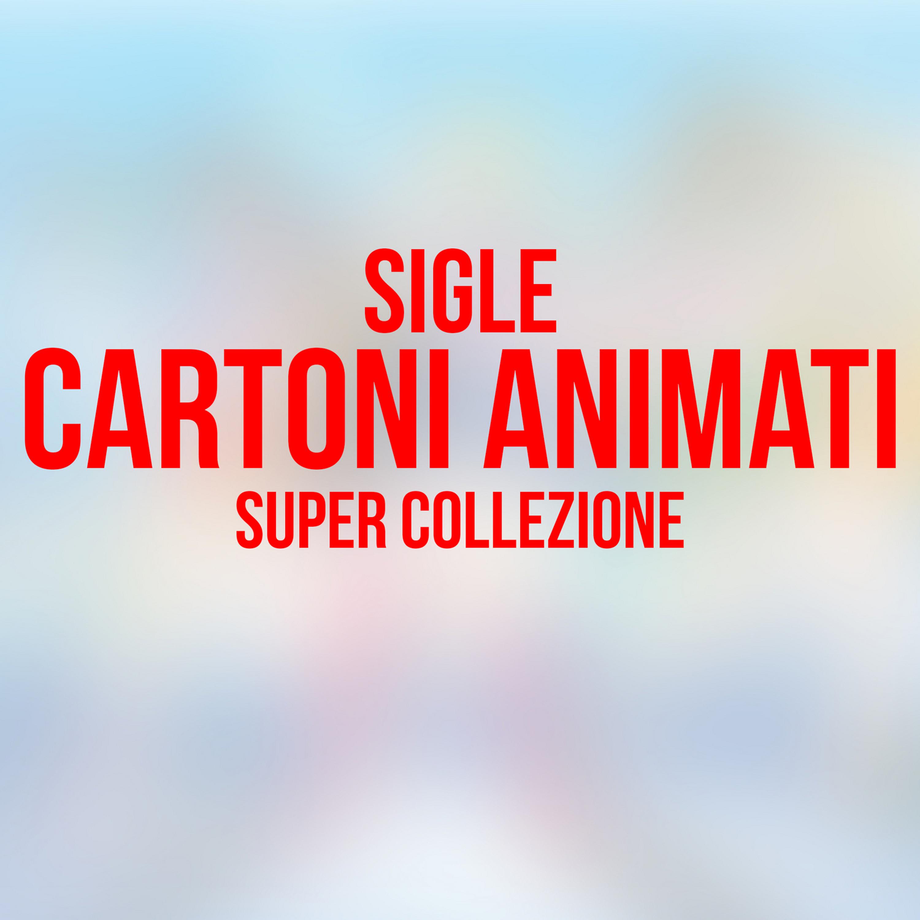 Постер альбома Sigle Cartoni Animati - Super Collezione