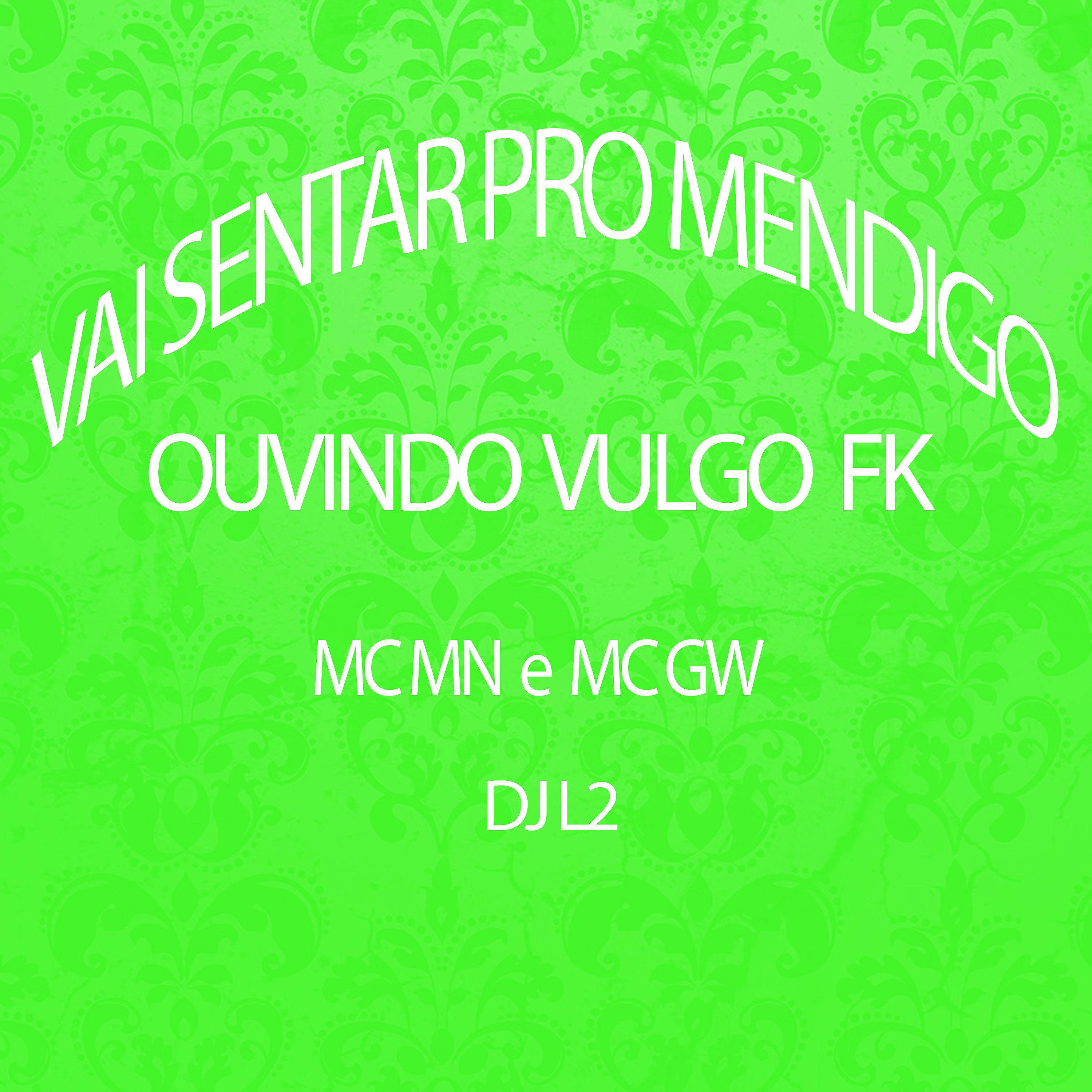 Постер альбома Vai Sentar pro Mendigo Ouvindo Vukgo Fk