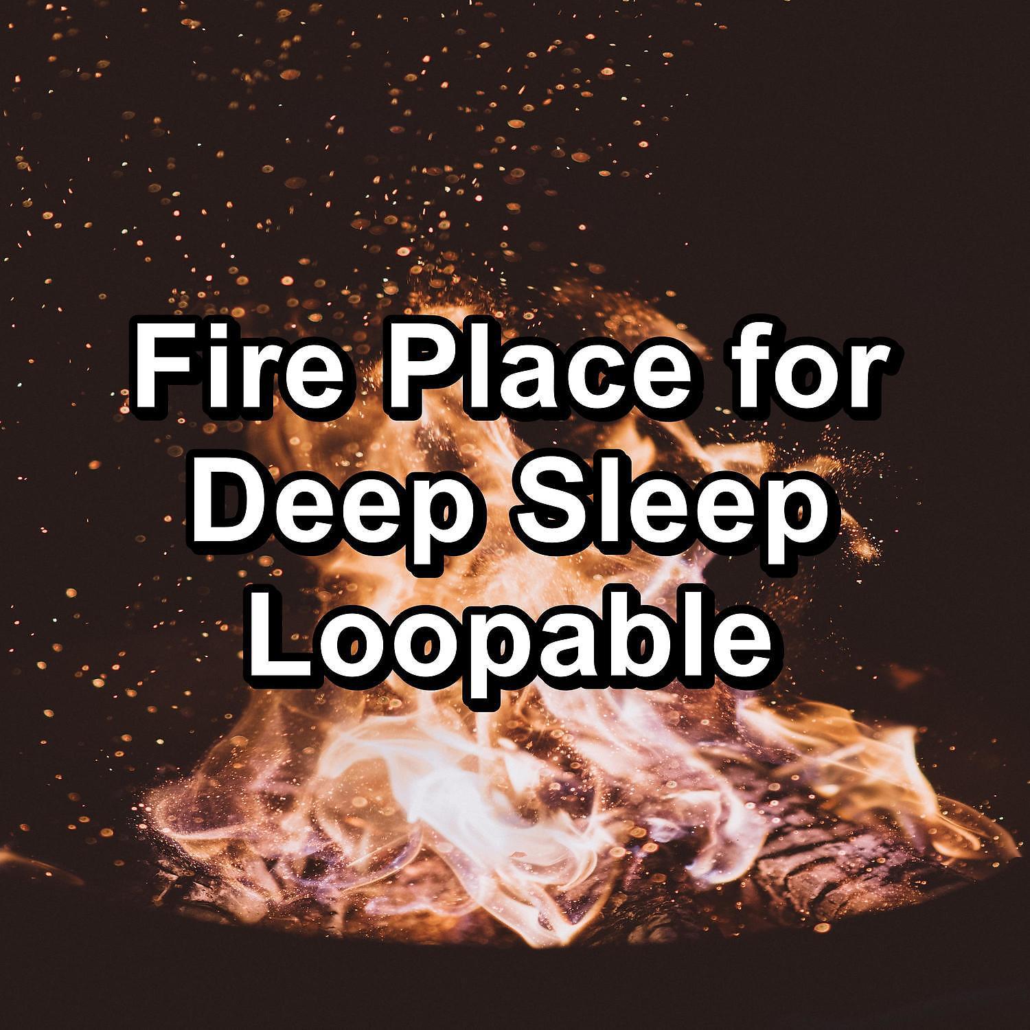 Постер альбома Fire Place for Deep Sleep Loopable