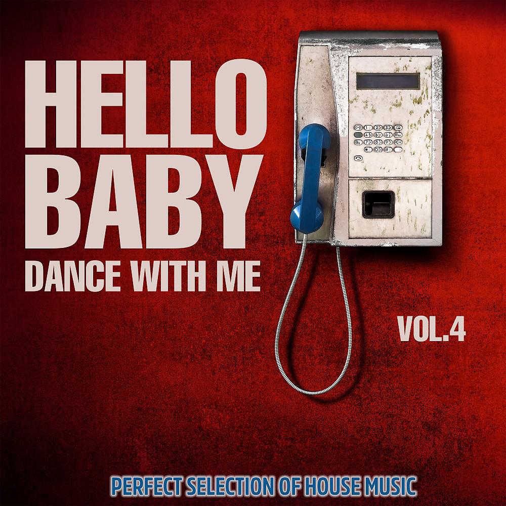 Постер альбома Hello Baby Dance with Me, Vol. 4 (Perfect Selection of House Music)