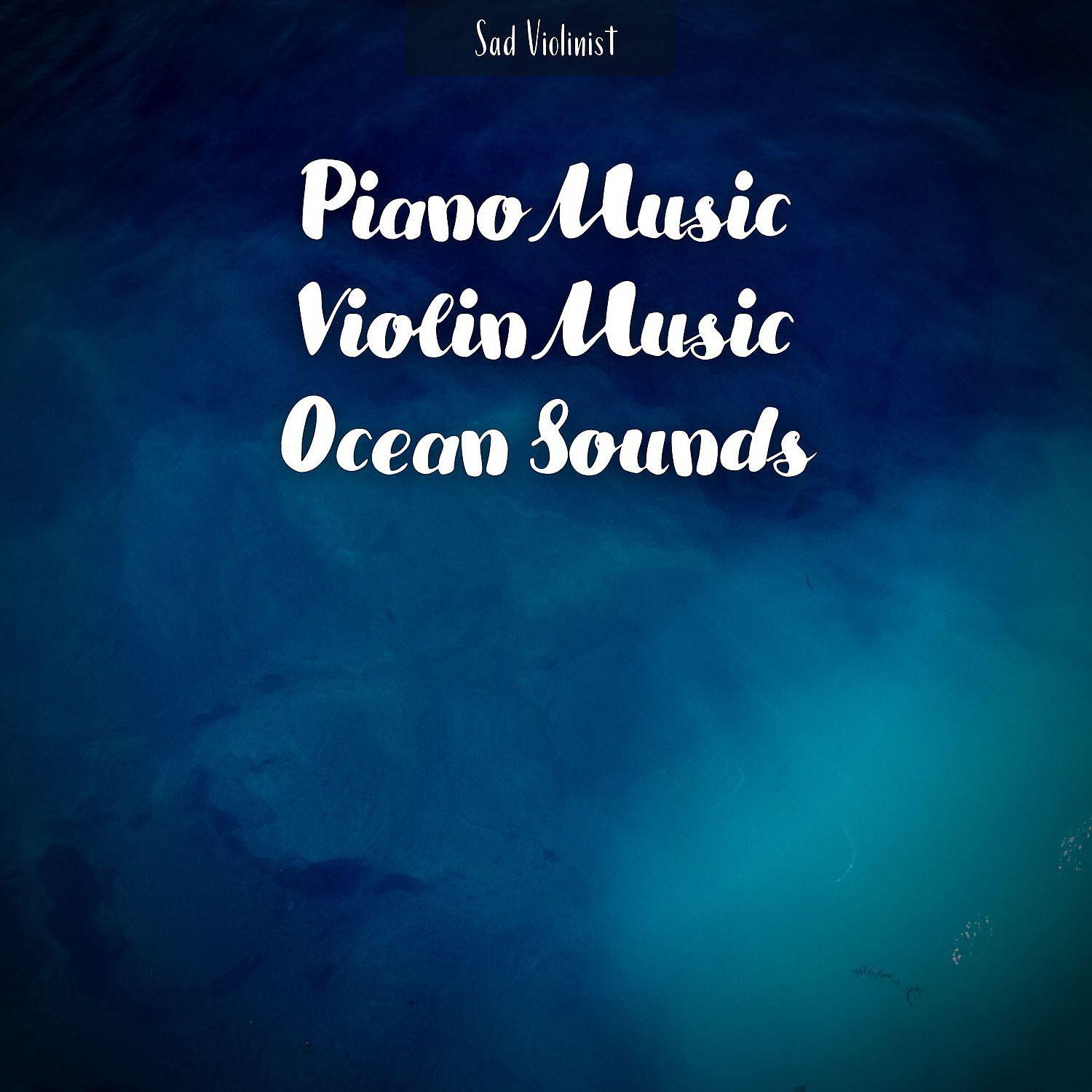 Постер альбома Piano Music, Violin Music, Ocean Sounds