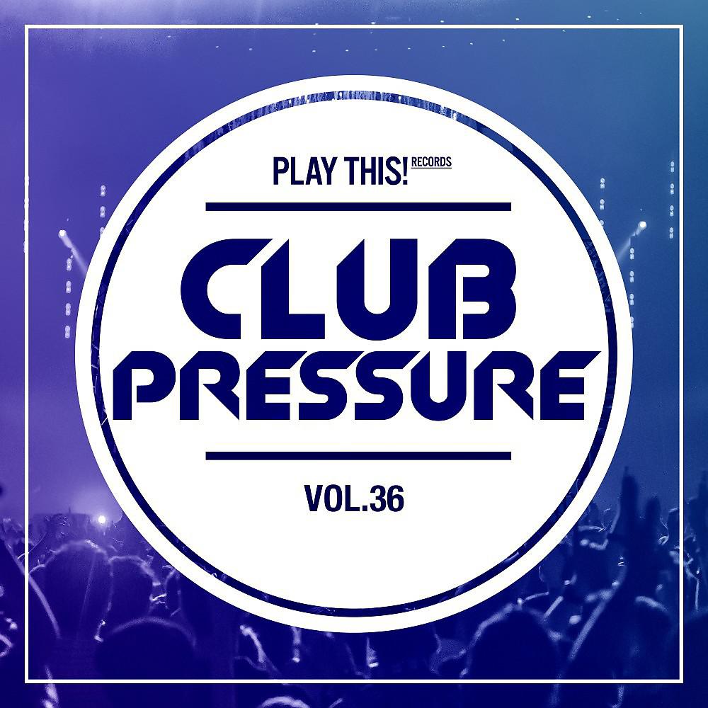 Постер альбома Club Pressure, Vol. 36 - The Electro and Clubsound Collection