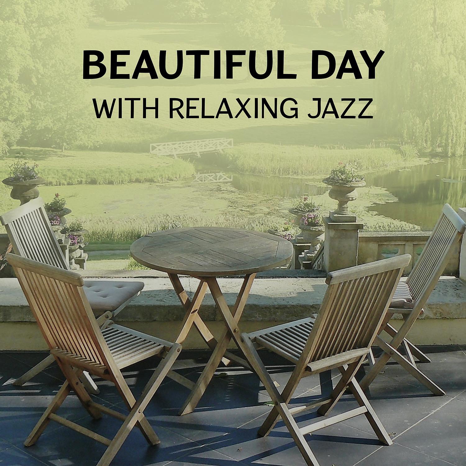 Постер альбома Beautiful Day with Relaxing Jazz – Chillout Atmosphere, Rest with Instrumental Piano, Easy Listening Jazz, Dinner Background Collection
