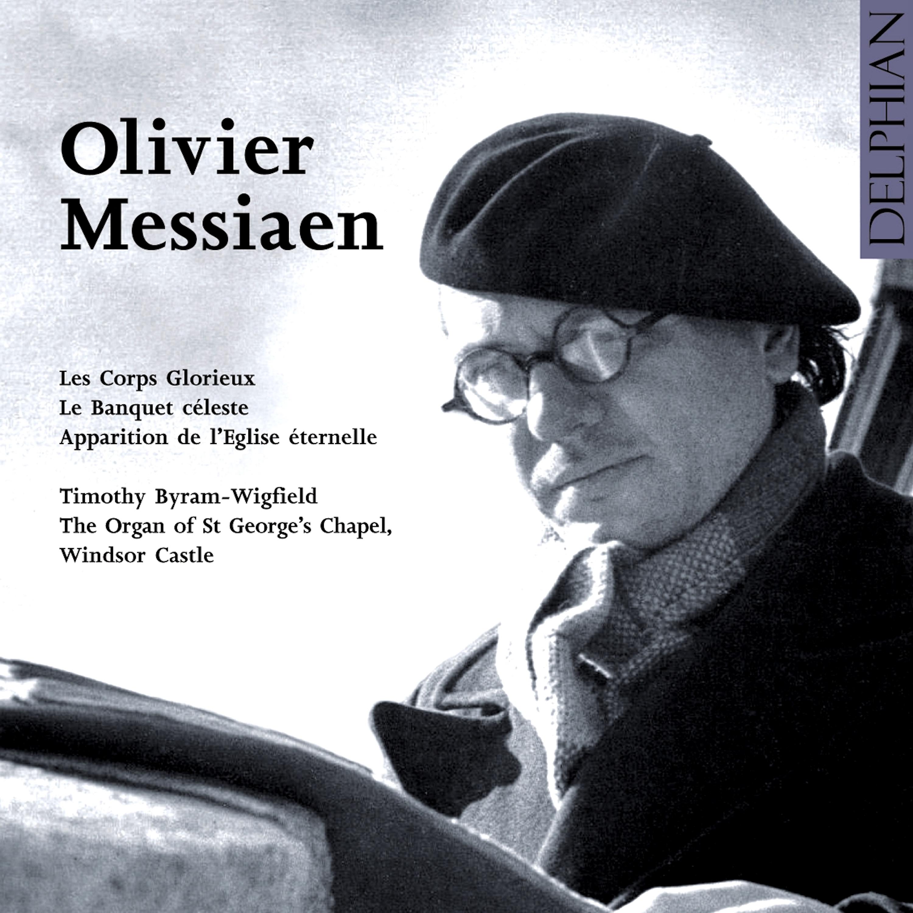 Постер альбома Olivier Messiaen: Les Corps Glorieux - Le Banquet Céleste - Apparition De L'eglise Éternelle