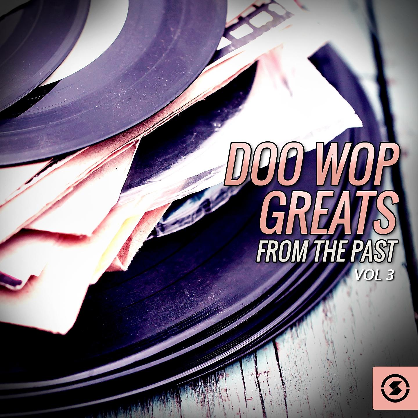 Постер альбома Doo Wop Greats from the Past, Vol. 3