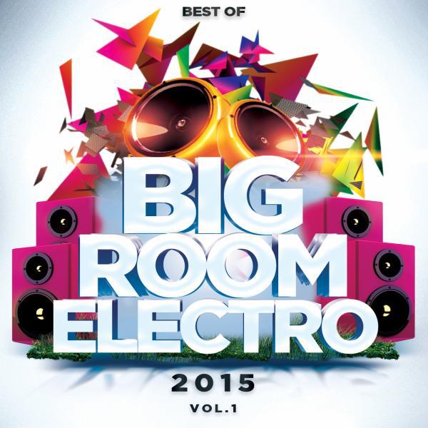 Постер альбома Best Of Big Room Electro 2015, Vol. 1