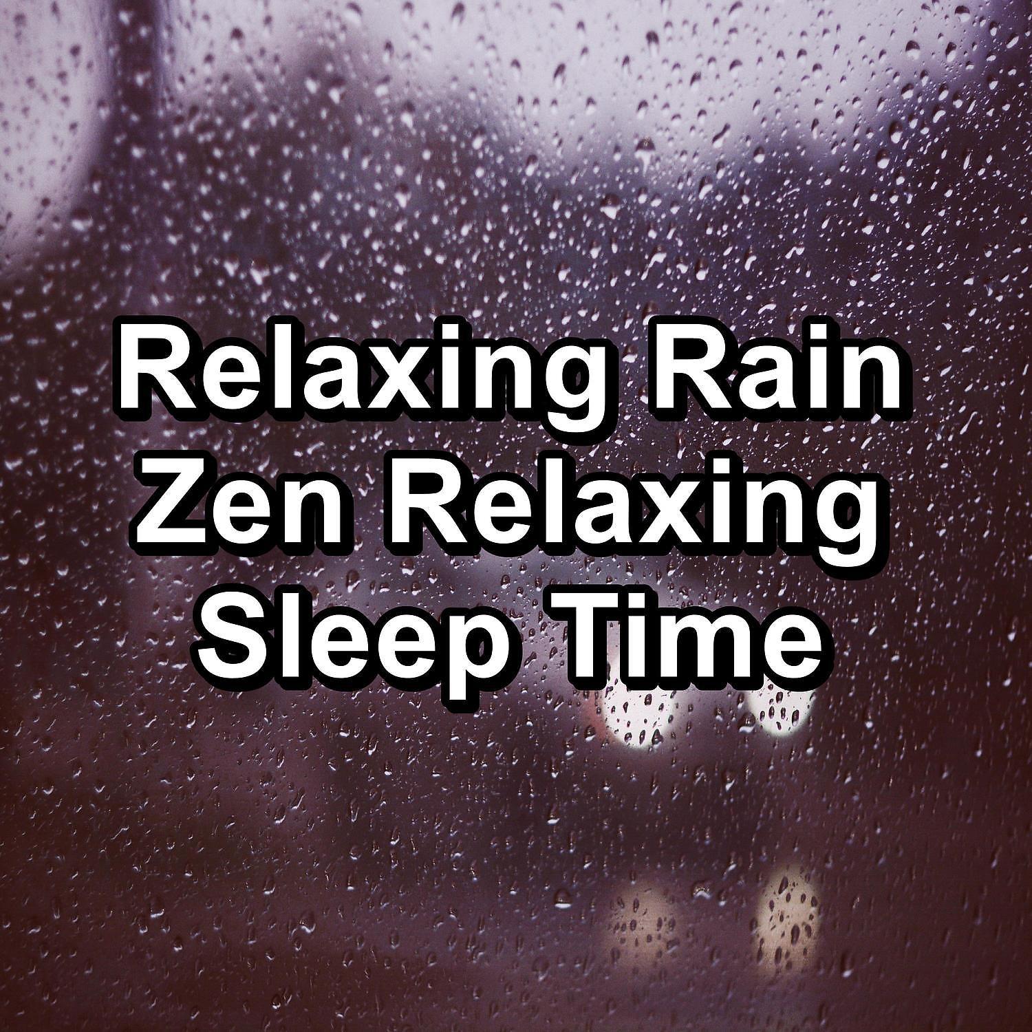 Постер альбома Relaxing Rain Zen Relaxing Sleep Time