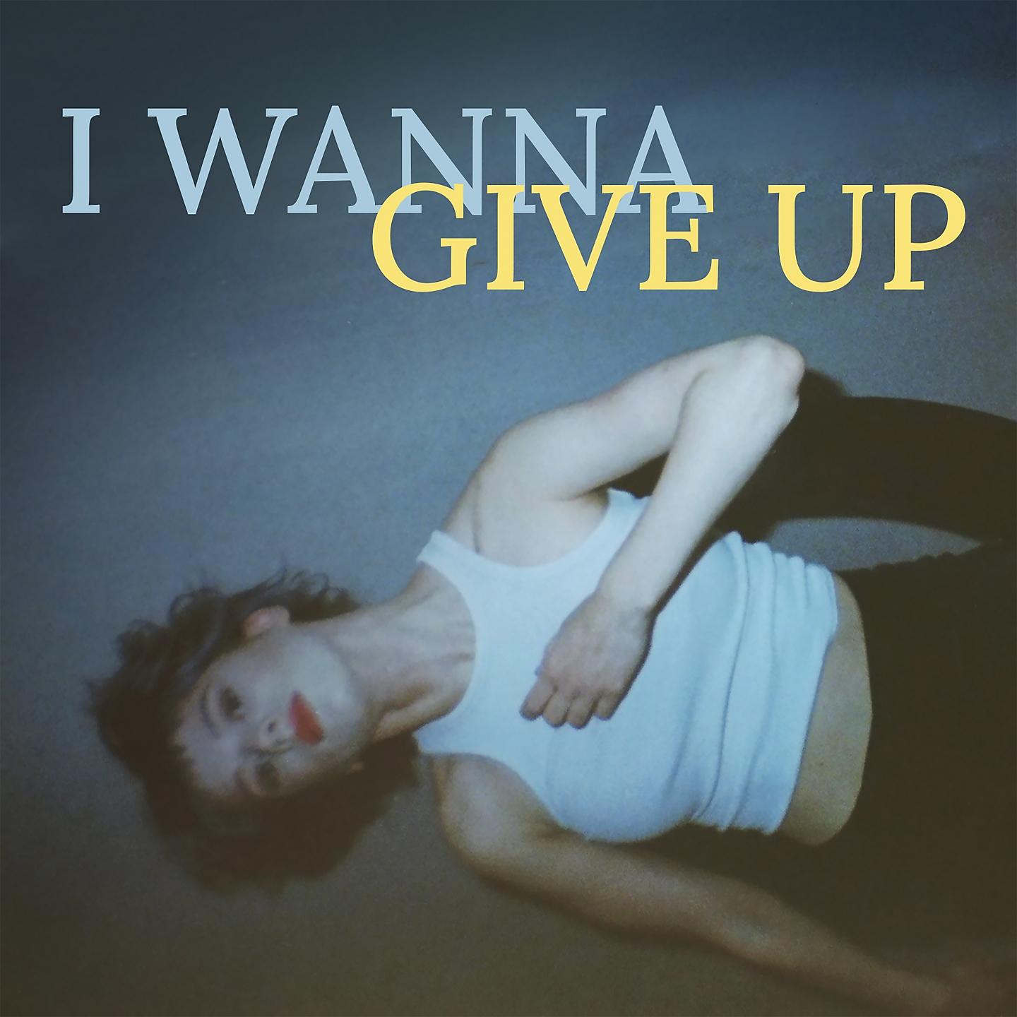 Постер альбома I Wanna Give Up