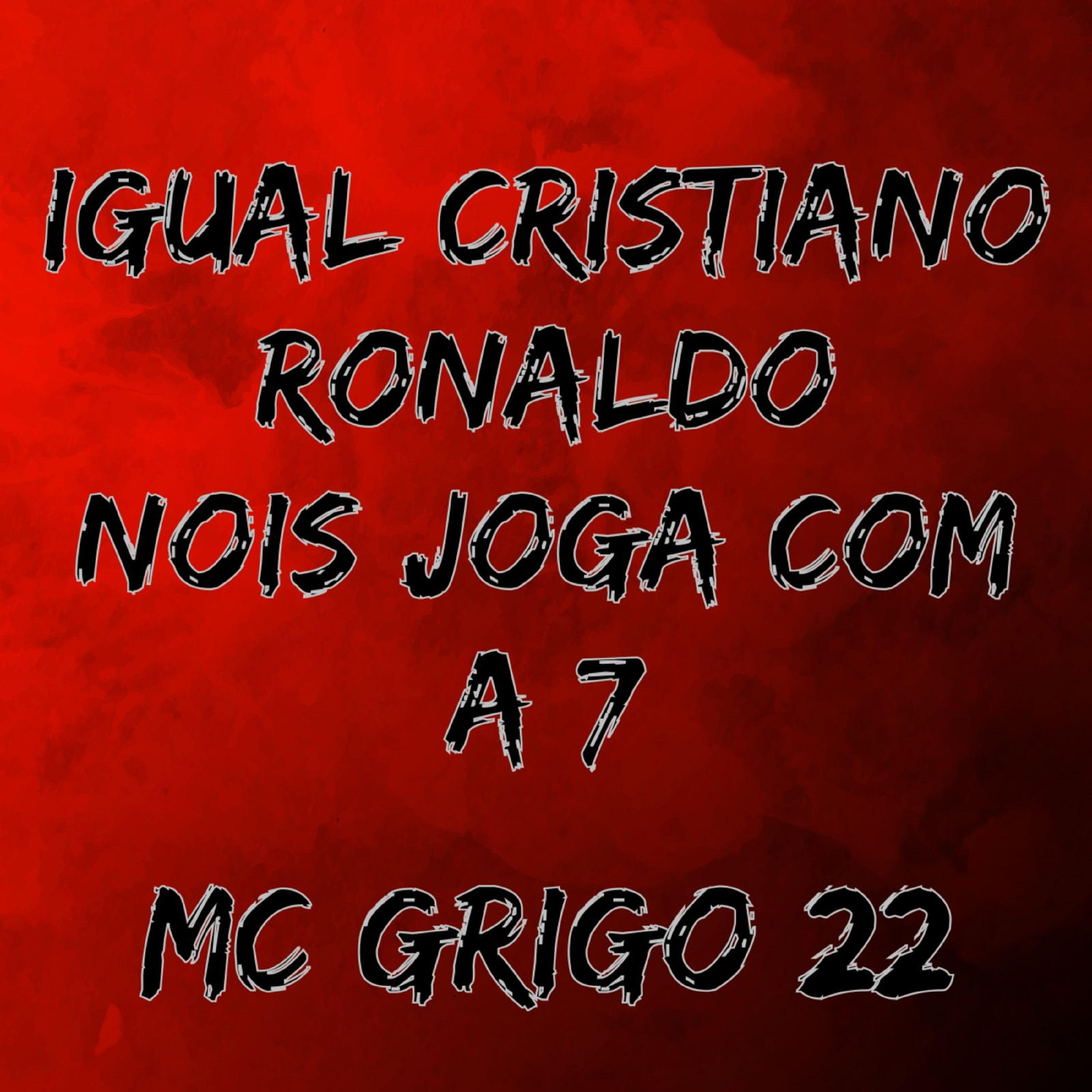 Постер альбома Igual Cristiano Ronaldo Nois Joga Com a 7 Mc Grigo 22