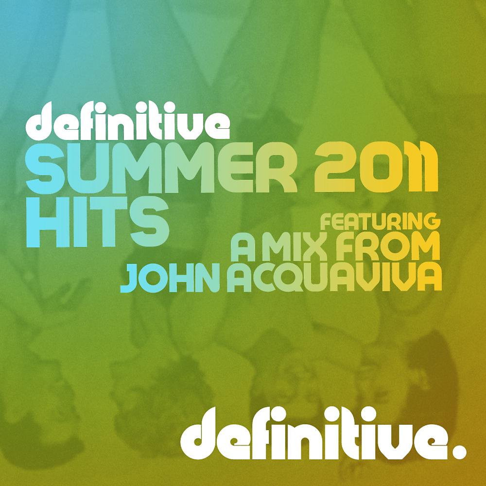 Постер альбома Definitive Summer 2011 Hits (Mixed by John Acquaviva)