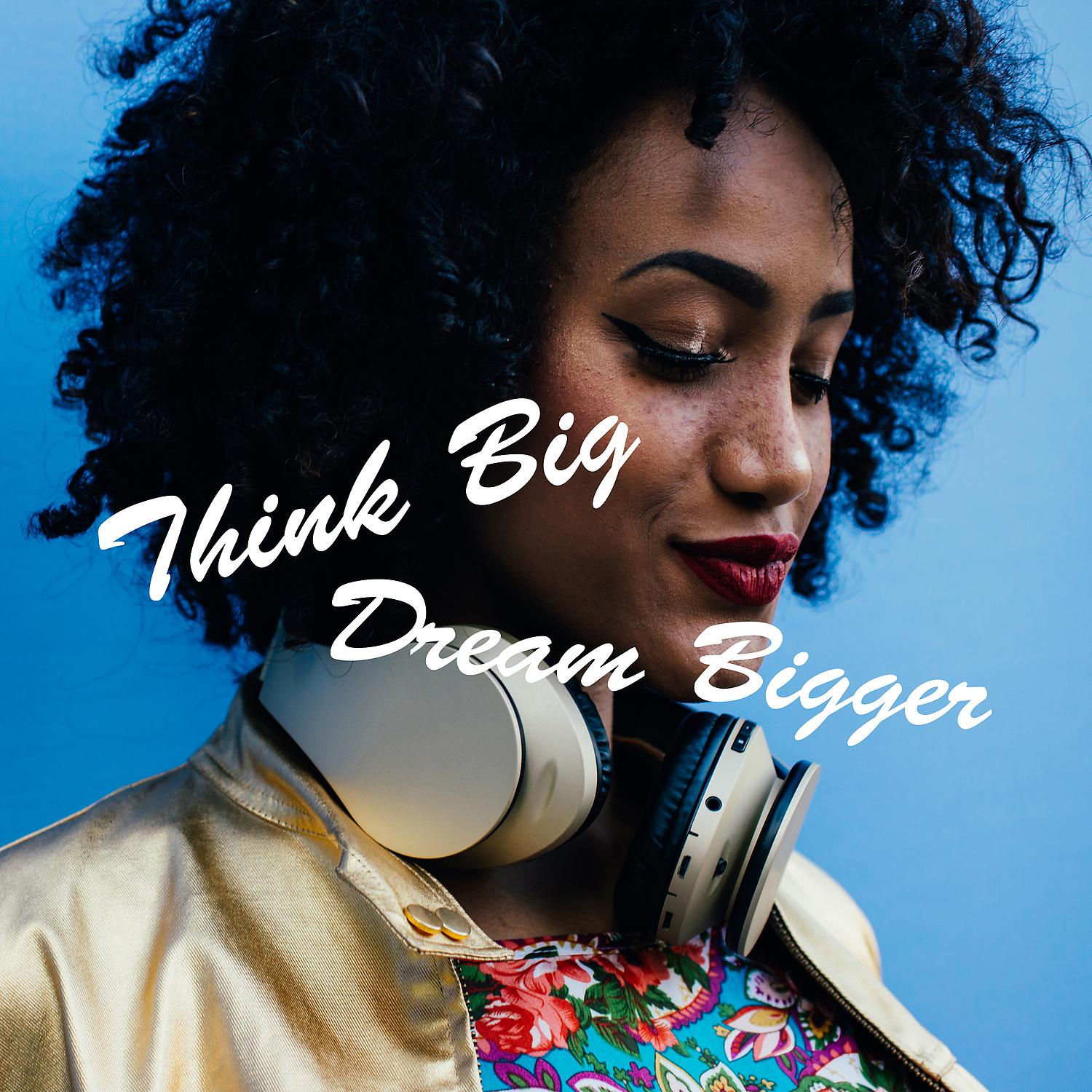 Постер альбома Think Big, Dream Bigger