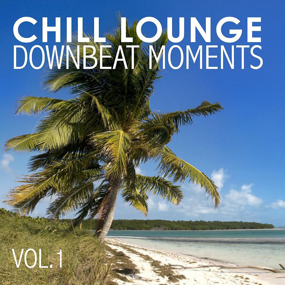 Постер альбома Chill Lounge Downbeat Moments Vol. 1