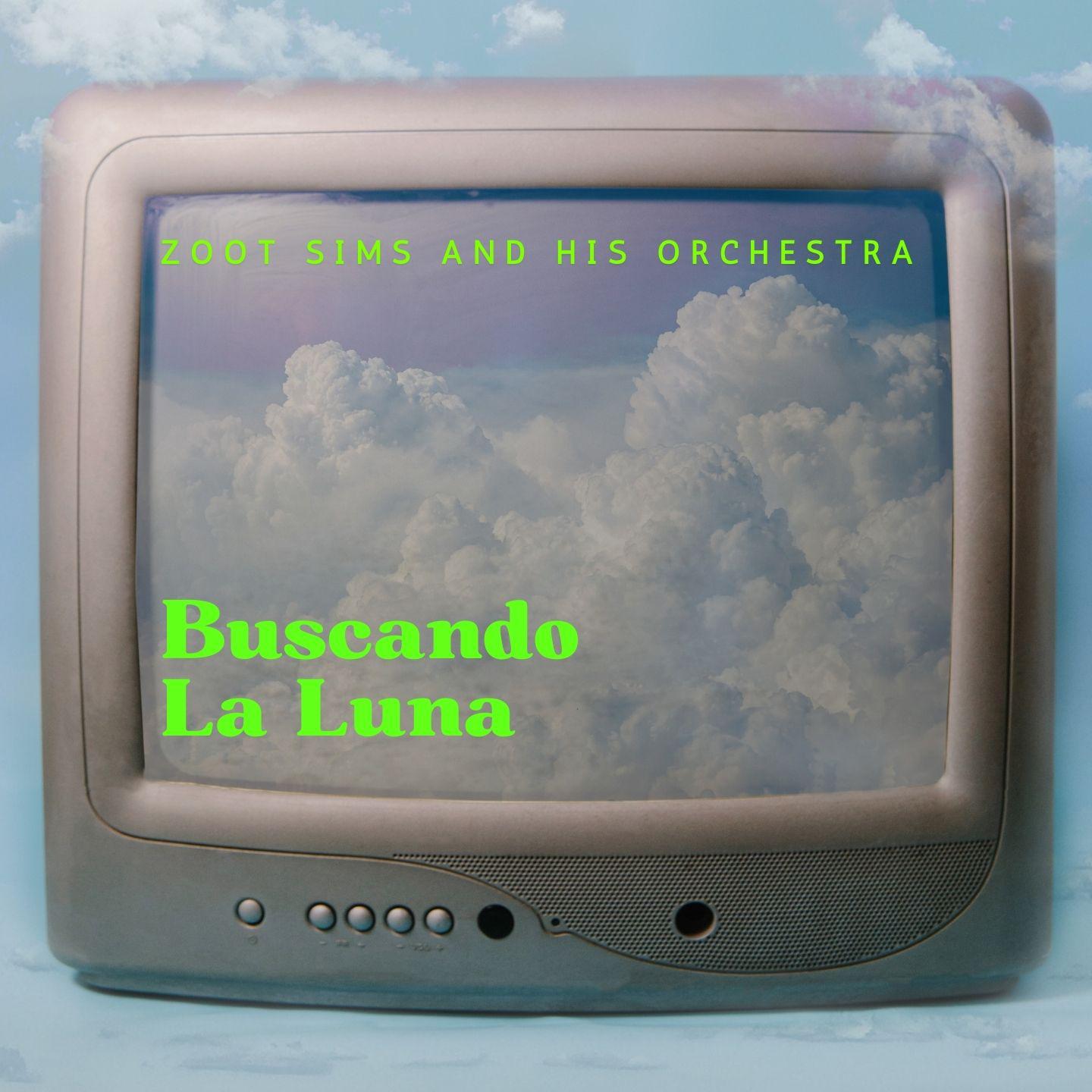 Постер альбома Buscando La Luna - Zoot Sims And His Orchestra