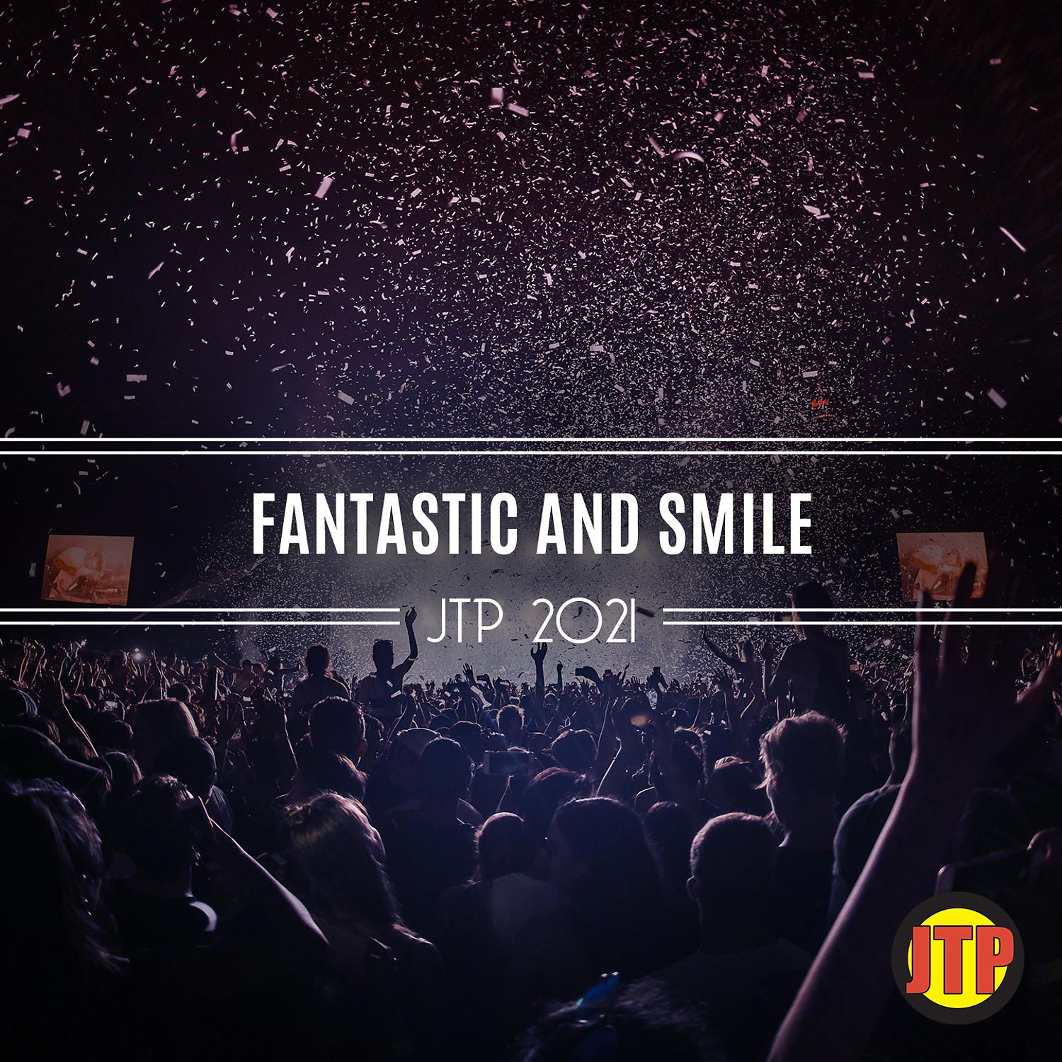 Постер альбома Fantastic And Smile Jtp 2021