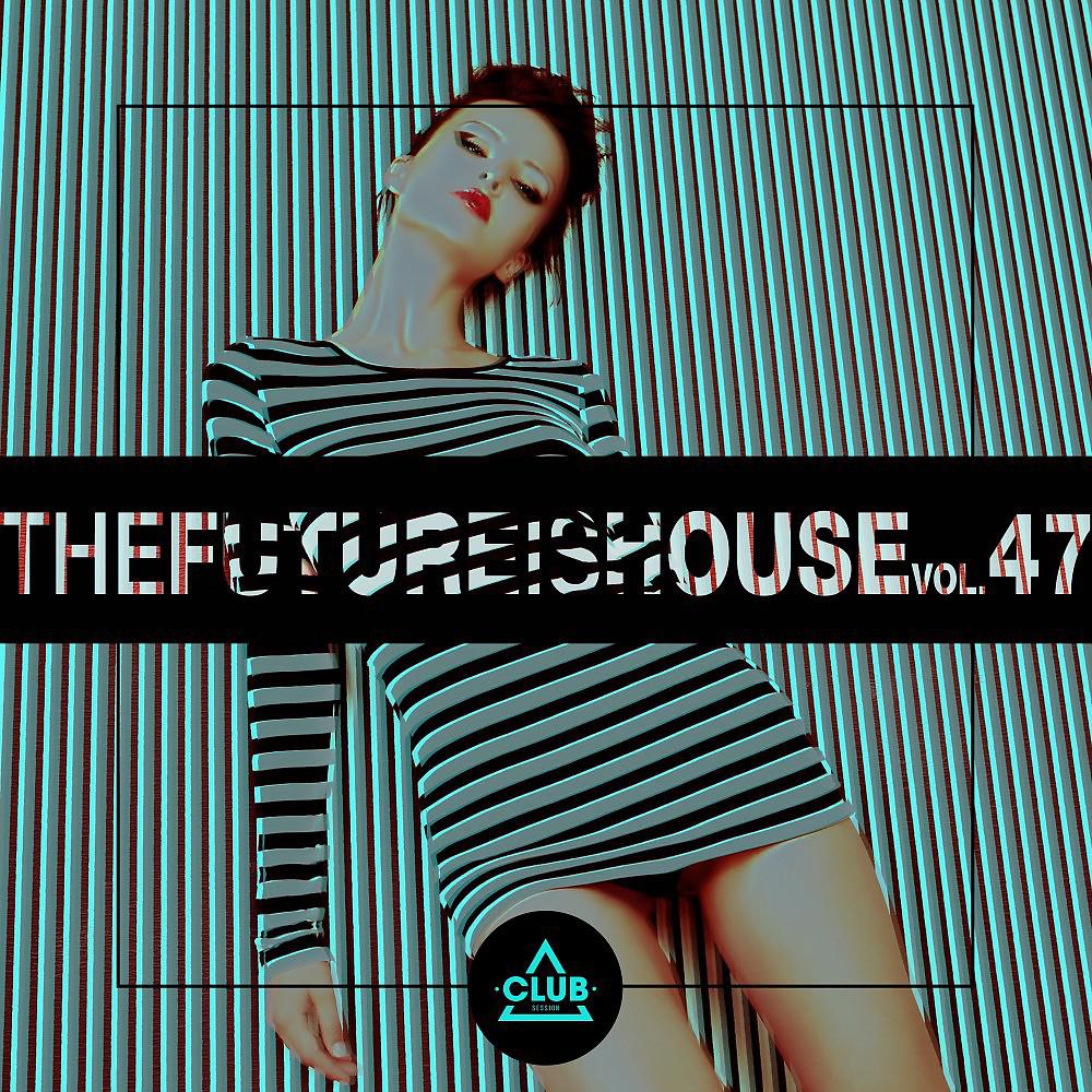 Постер альбома The Future Is House, Vol. 47