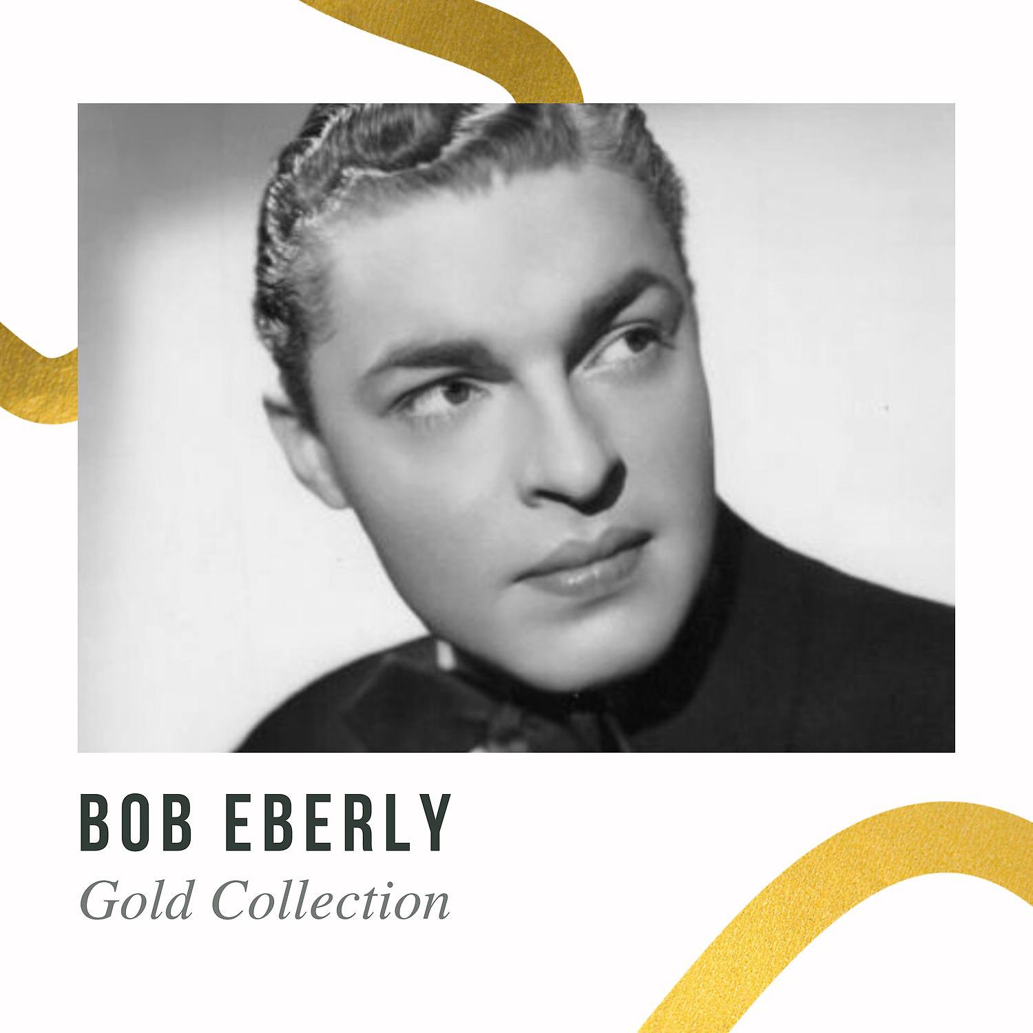 Постер альбома Bob Eberly - Gold Collection