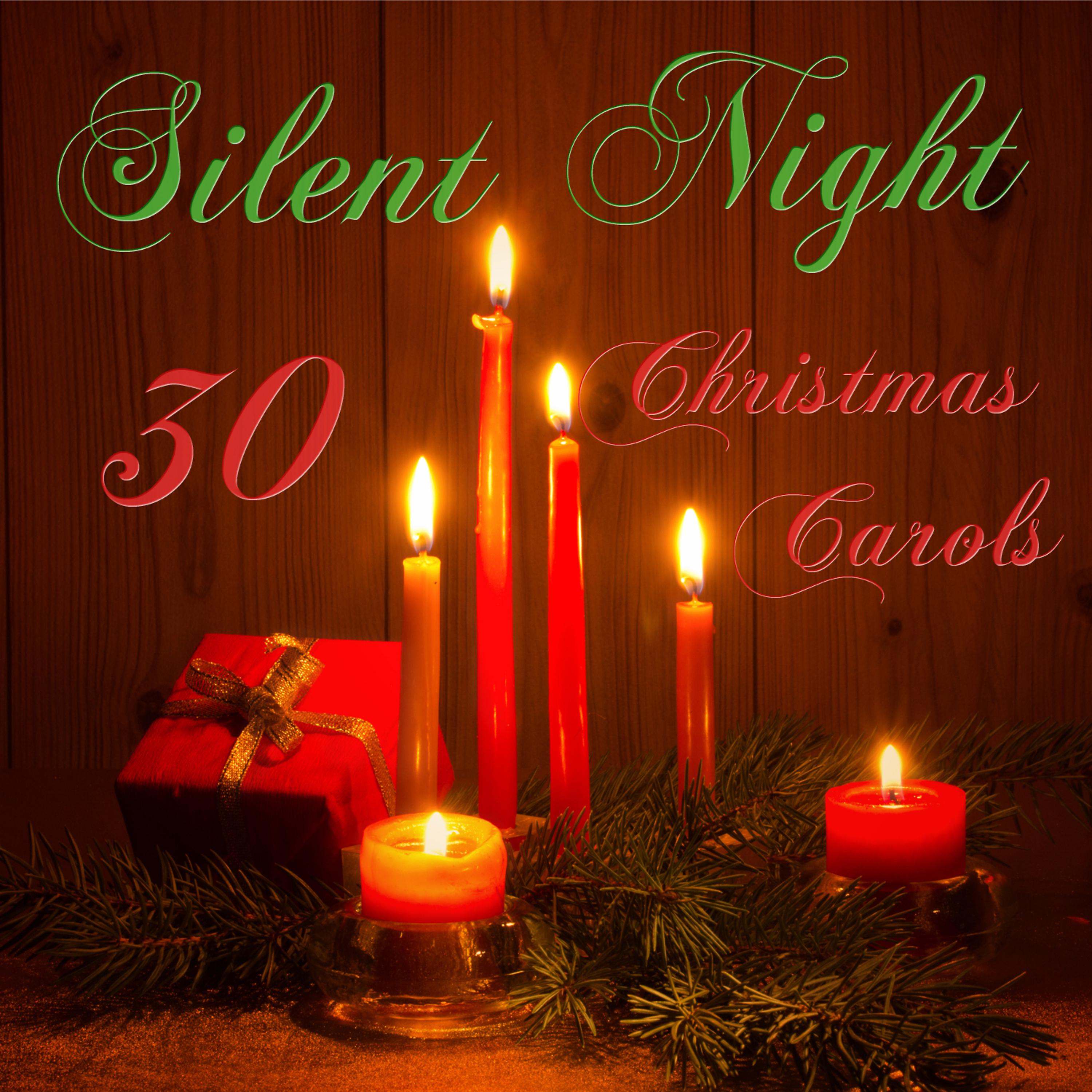 Постер альбома Silent Night: 30 Christmas Carols Including O Come All Ye Faithful, I Saw Three Ships, Once in Royal David's City, O Little Town of Bethlehem, We Wish You a Merry Christmas & More