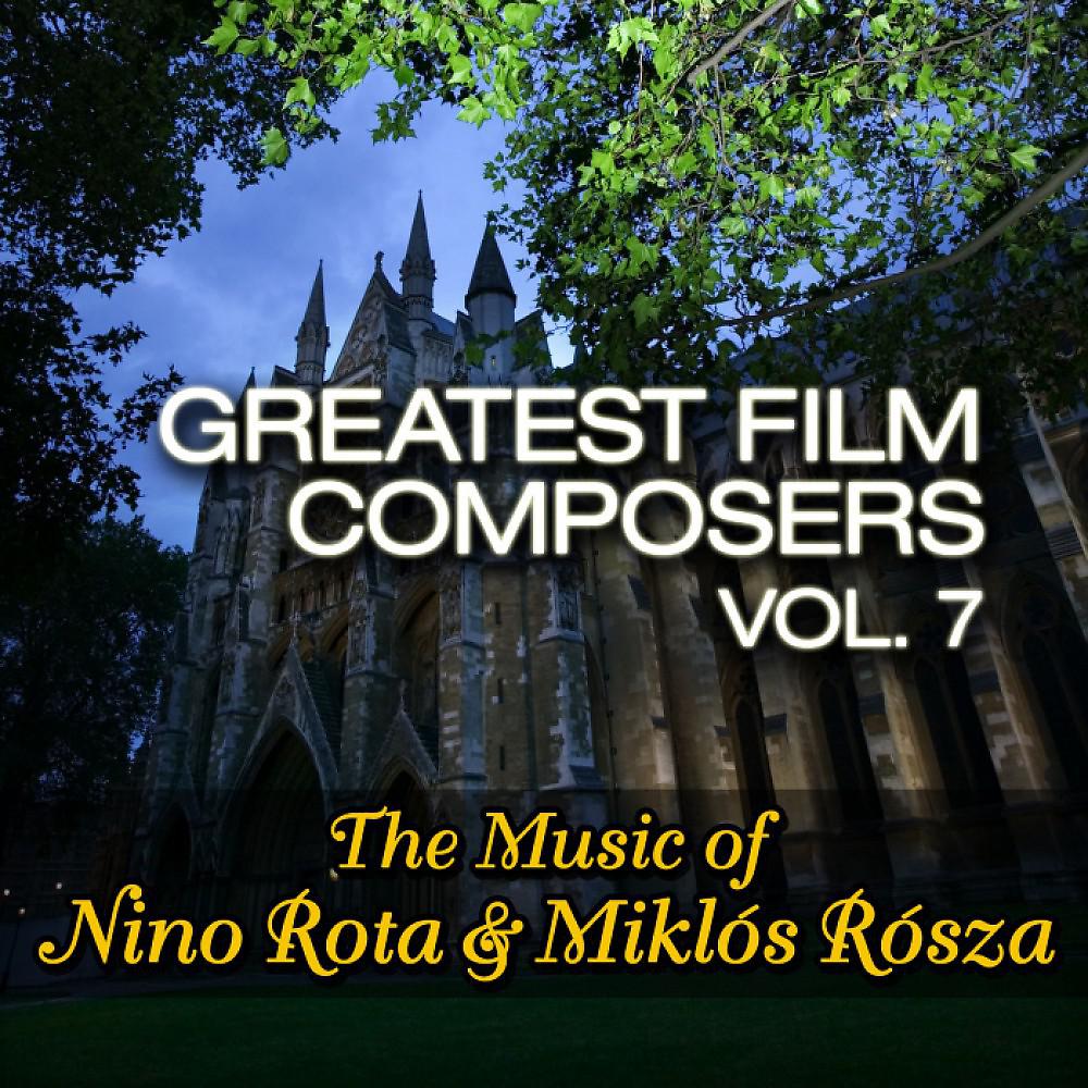 Постер альбома Greatest Film Composers Vol. 7 - The Music of Nino Rota & Miklós Rósza