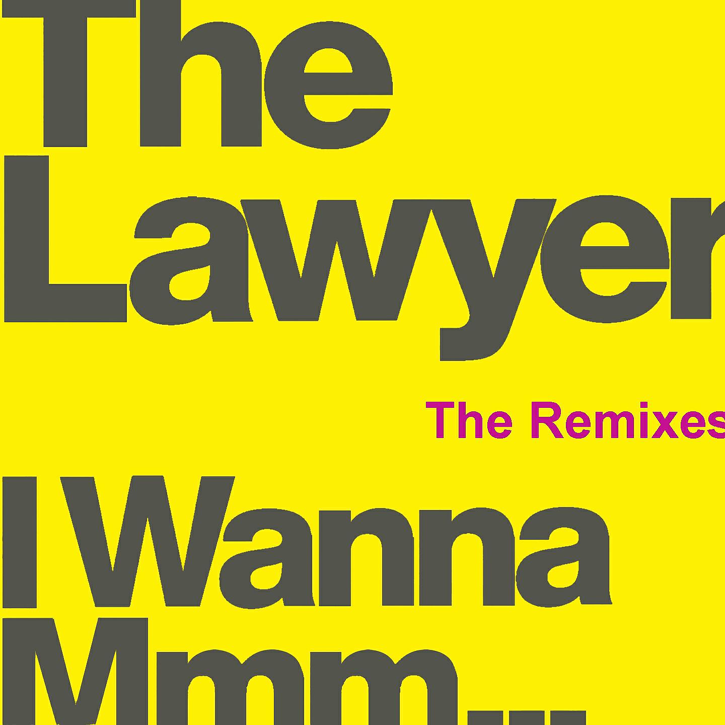 The lawyer i wanna mmm. The lawyer певец i wanna mmm. - альбом. I wanna mmm. The lawyer i wanna mmm.