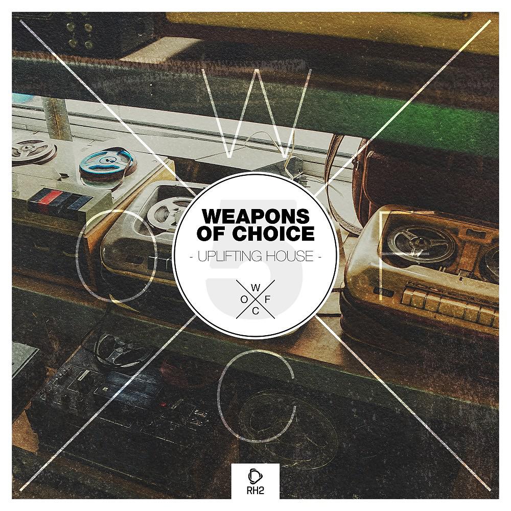Постер альбома Weapons of Choice - Uplifting House #5
