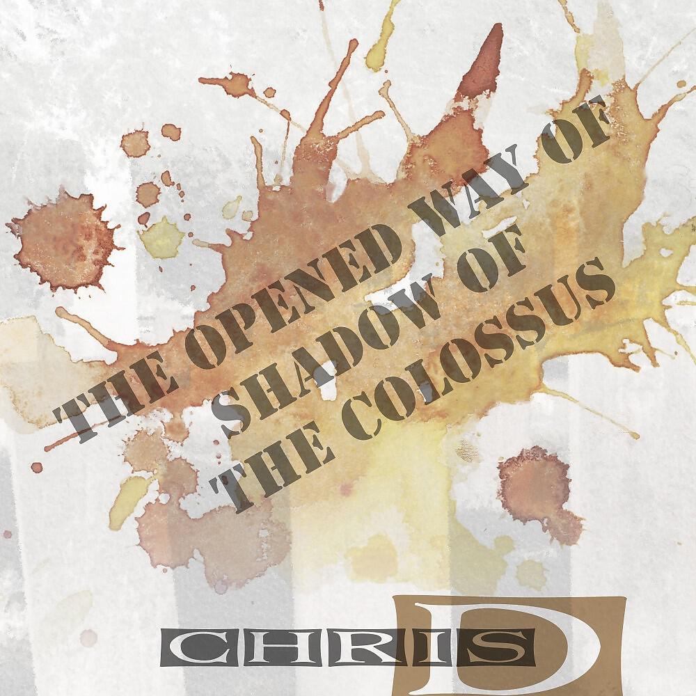 Chris D - The Opened Way of Shadow of the Colossus