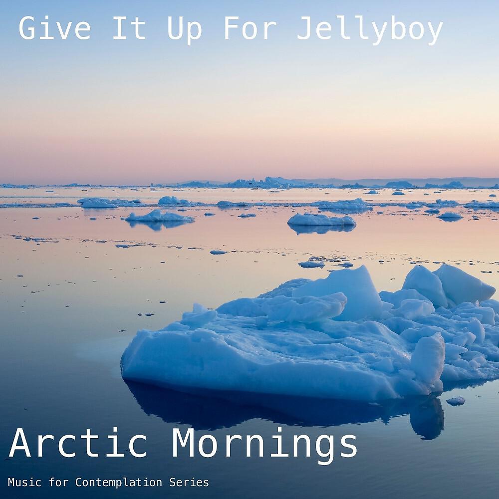 Give It Up For Jellyboy - Arctic Morning 3 : Food 4 Thoughts