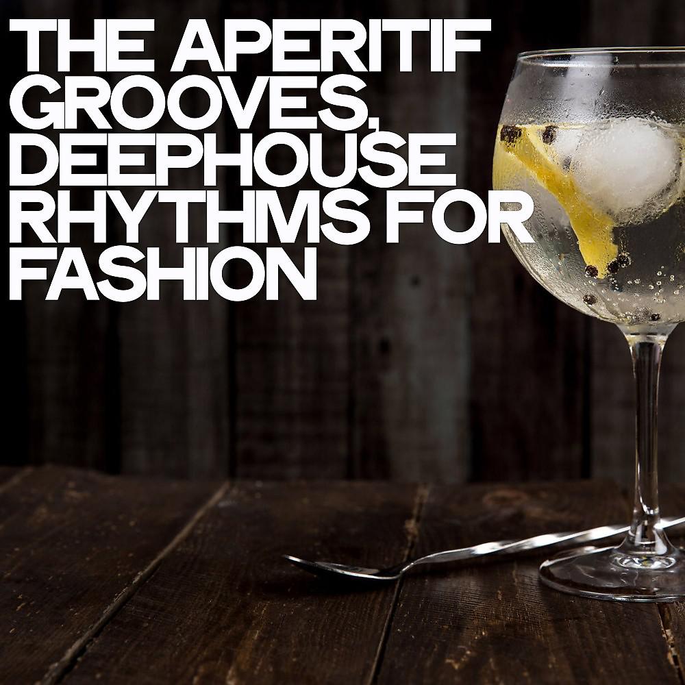 Постер альбома The Aperitif Grooves (Deephouse Rhythms for Fashion)