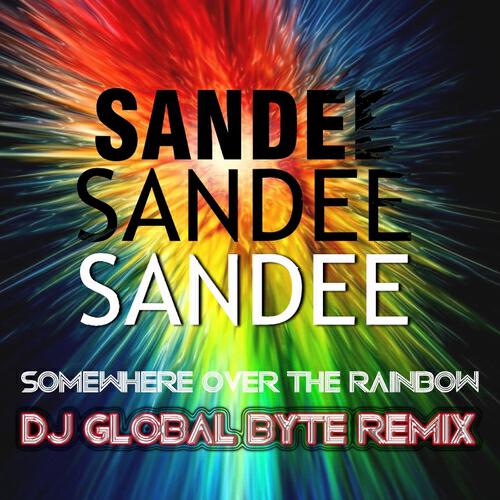 Sandee - Somewhere Over the Rainbow (Dj Global Byte Dirty Crash Remix)