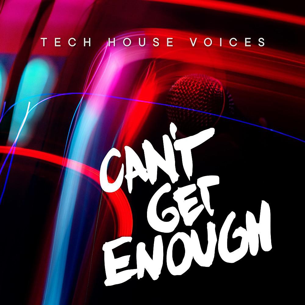 Постер альбома Can't Get Enough Tech House Voices