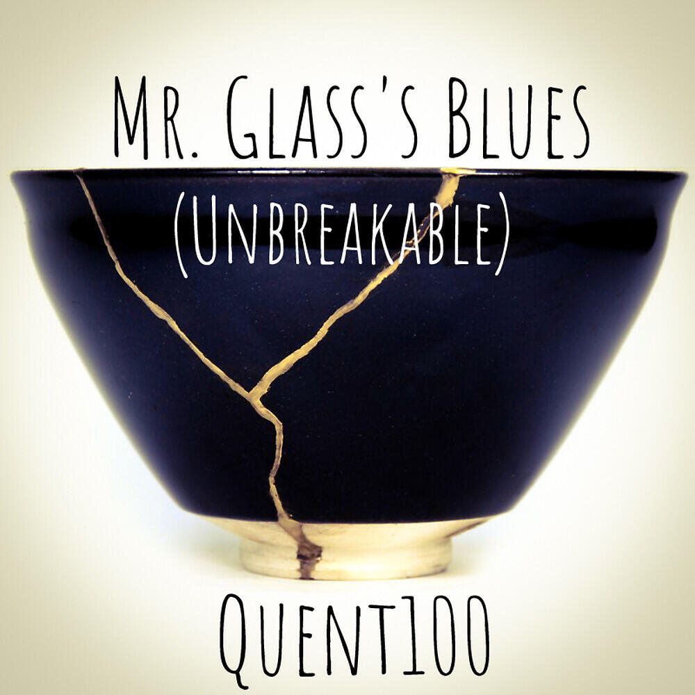 Quent100 - Mr. Glass's Blues: Unbreakable