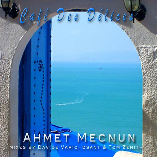 Ahmet Mecnun - Café des délices (Davide Vario Remix)