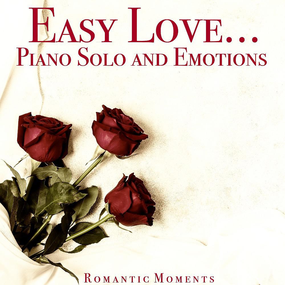 Постер альбома Easy Love...Piano Solo and Emotions (Romantic Moments)