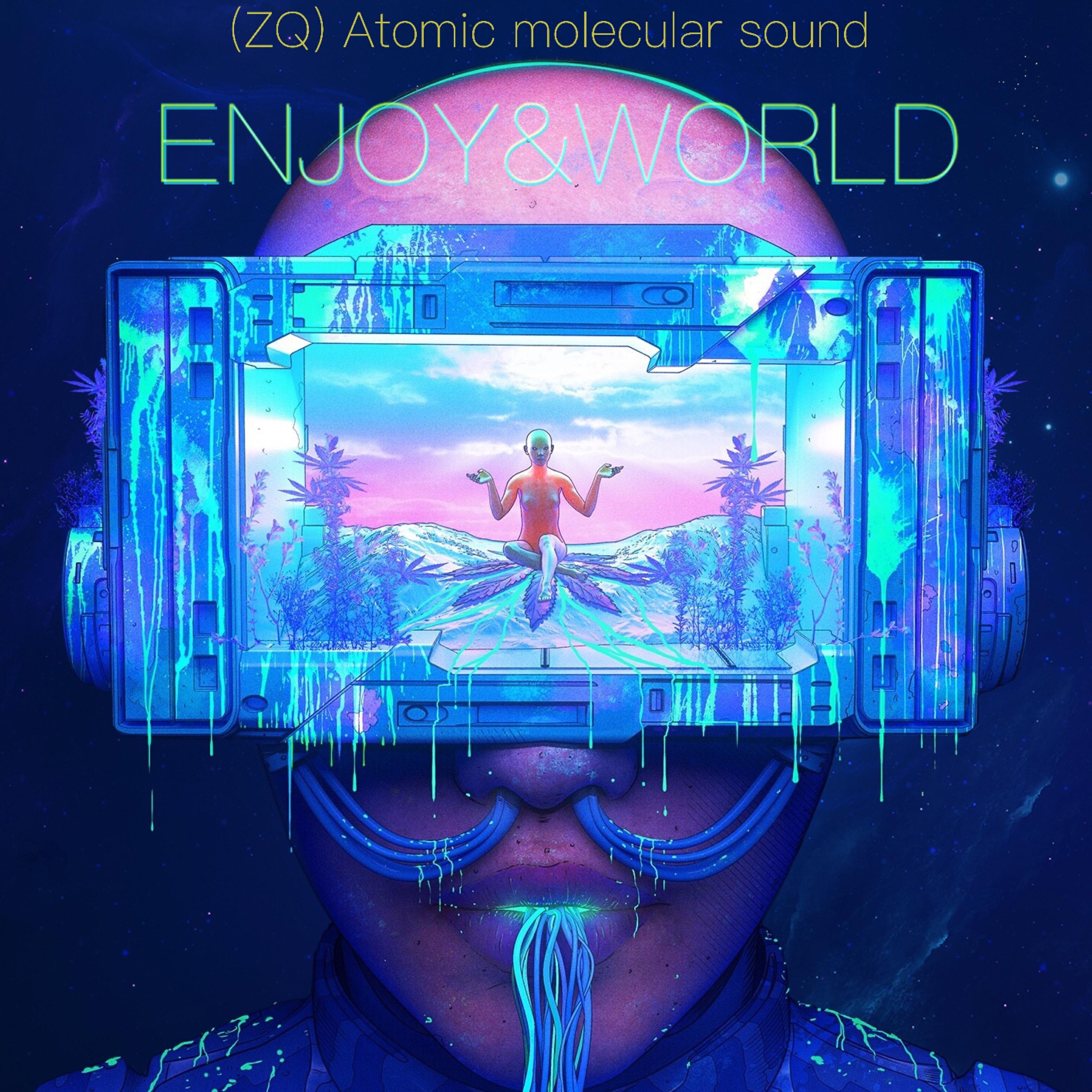 ZQ Atomic molecular sound - Enjoy and World
