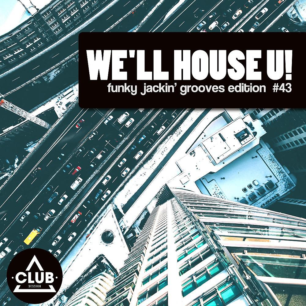 Постер альбома We'll House U! - Funky Jackin' Grooves Edition, Vol. 43