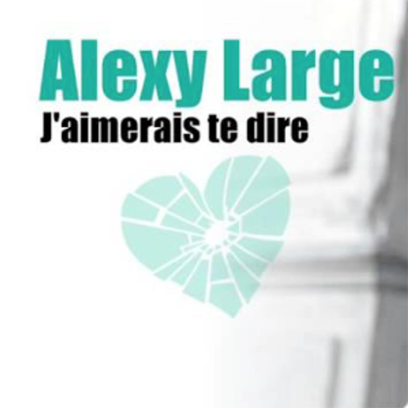 Alexy Large - J'aimerais te dire