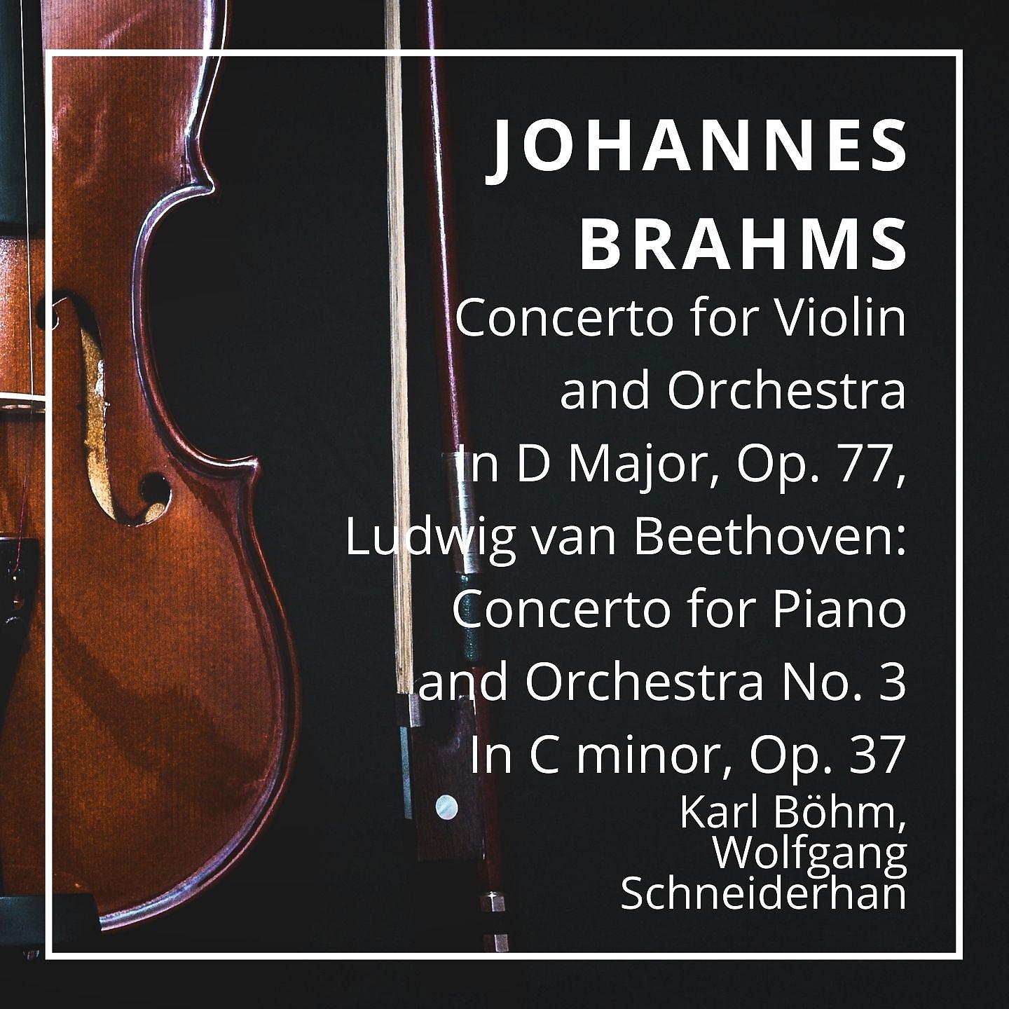 Постер альбома Johannes Brahms: Concerto for Violin and Orchestra In D Major, Op. 77, Ludwig van Beethoven: Concerto for Piano and Orchestra No. 3 In C minor, Op. 37