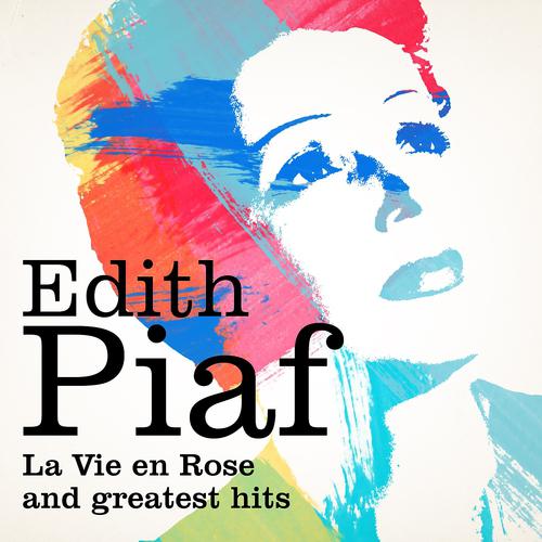 Постер альбома Edith Piaf : La vie en rose and Greatest Hits