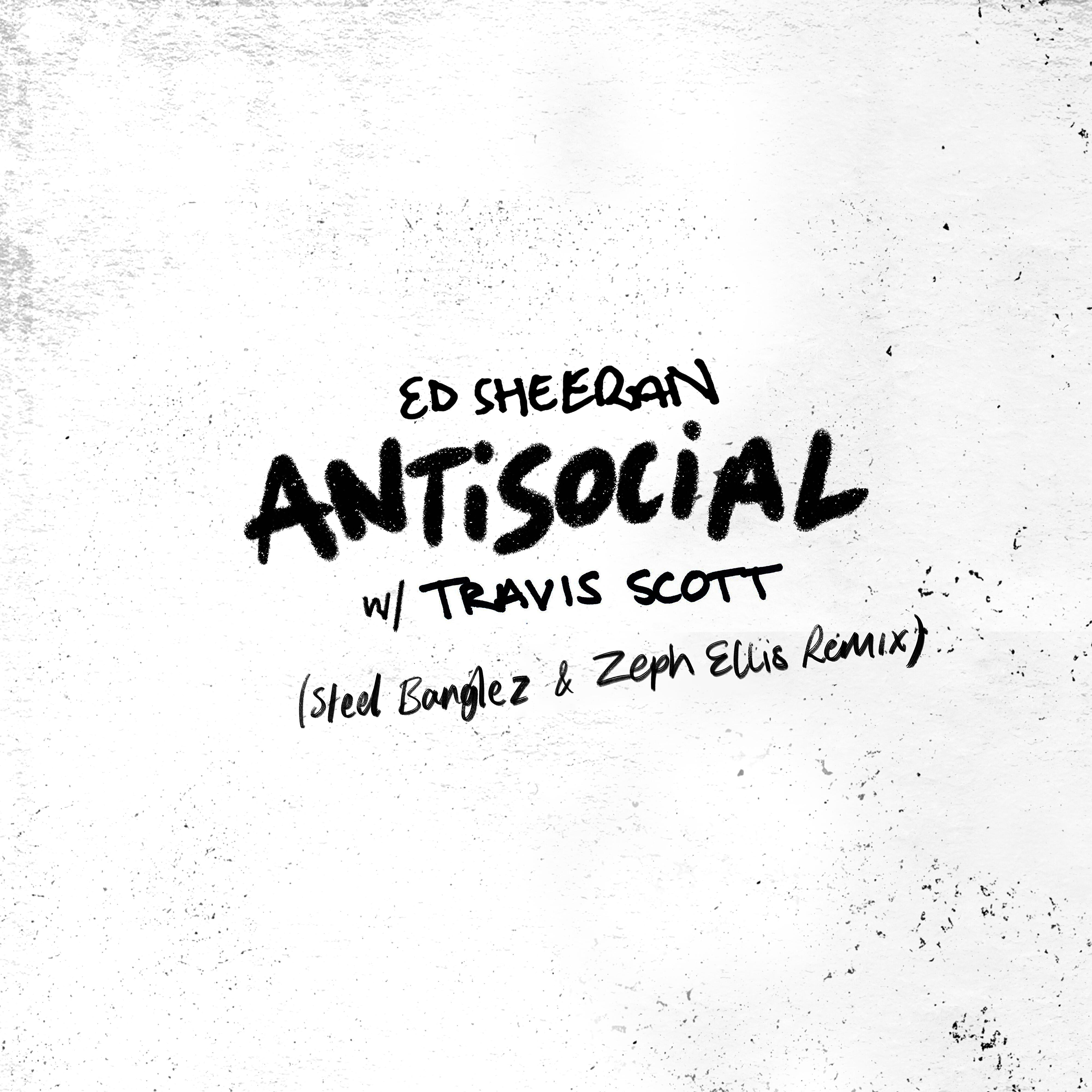 Ed Sheeran - Antisocial (Steel Banglez & Zeph Ellis Remix)