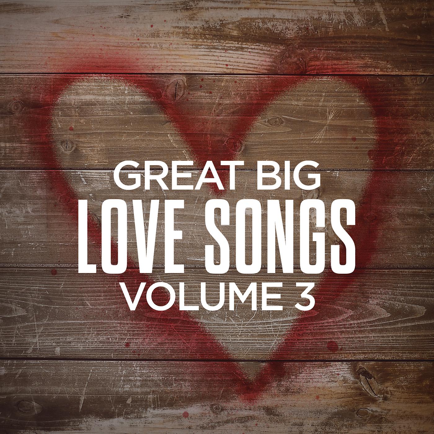 Постер альбома Great Big Love Songs, Volume 3