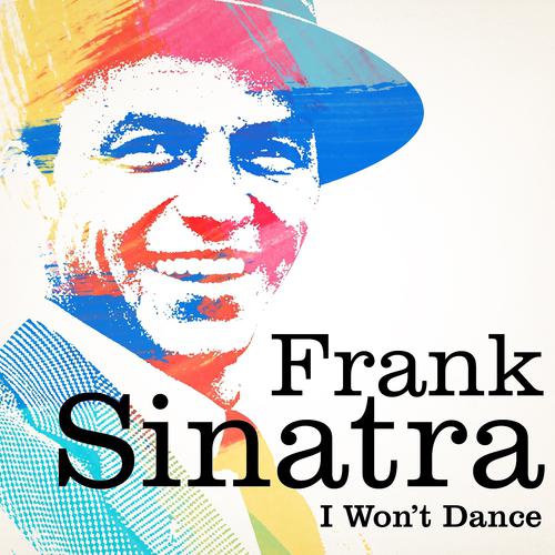Постер альбома Frank Sinatra : I Won't Dance