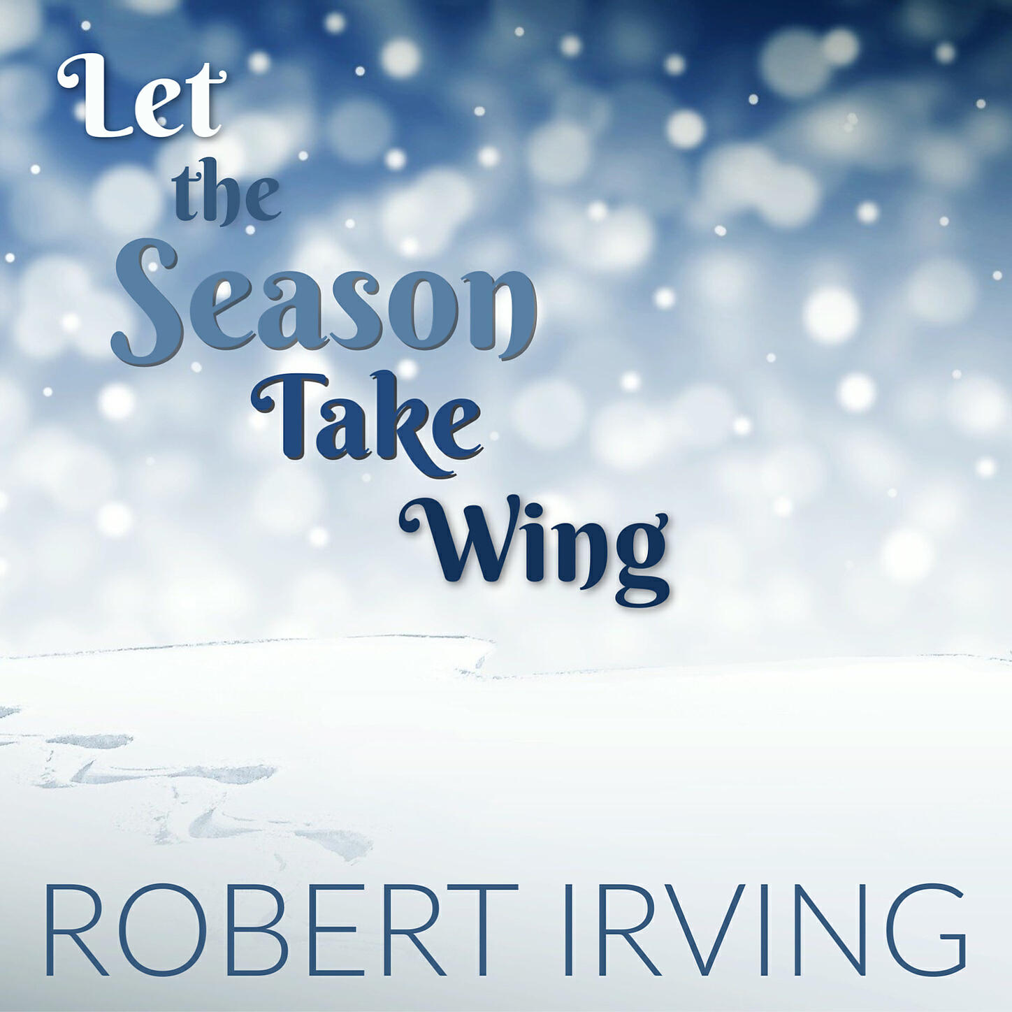 Robert Irving - Let The Season Take Wing