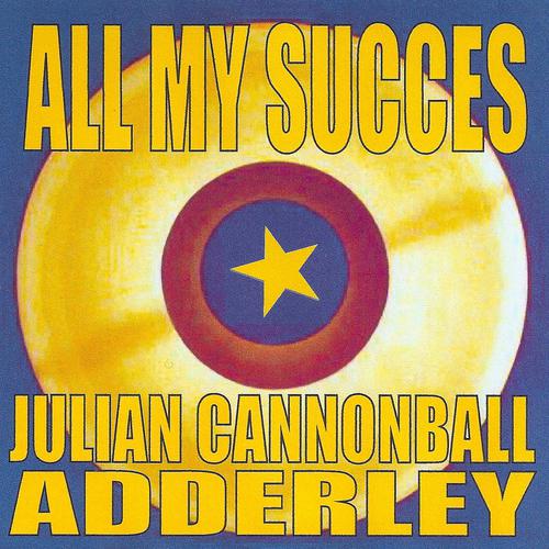 Постер альбома All My Succes - Julian Cannonball Adderley