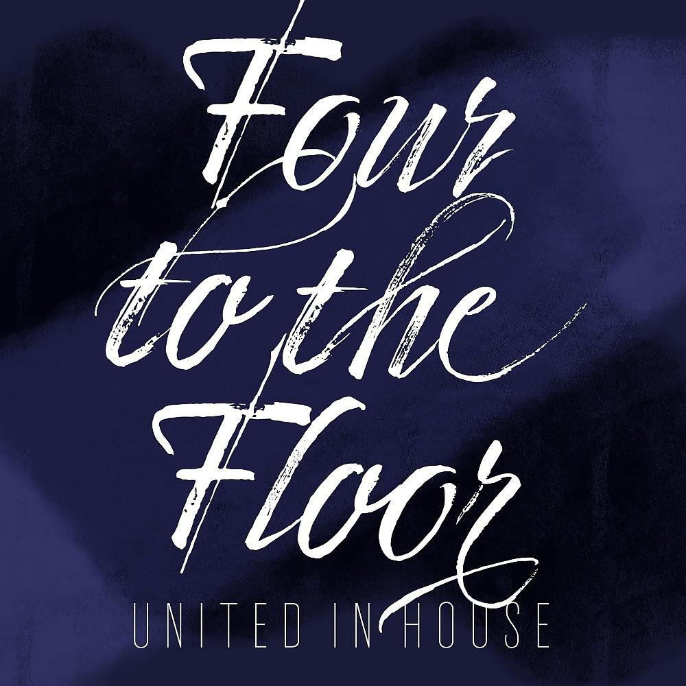 Постер альбома Four to the Floor: United in House