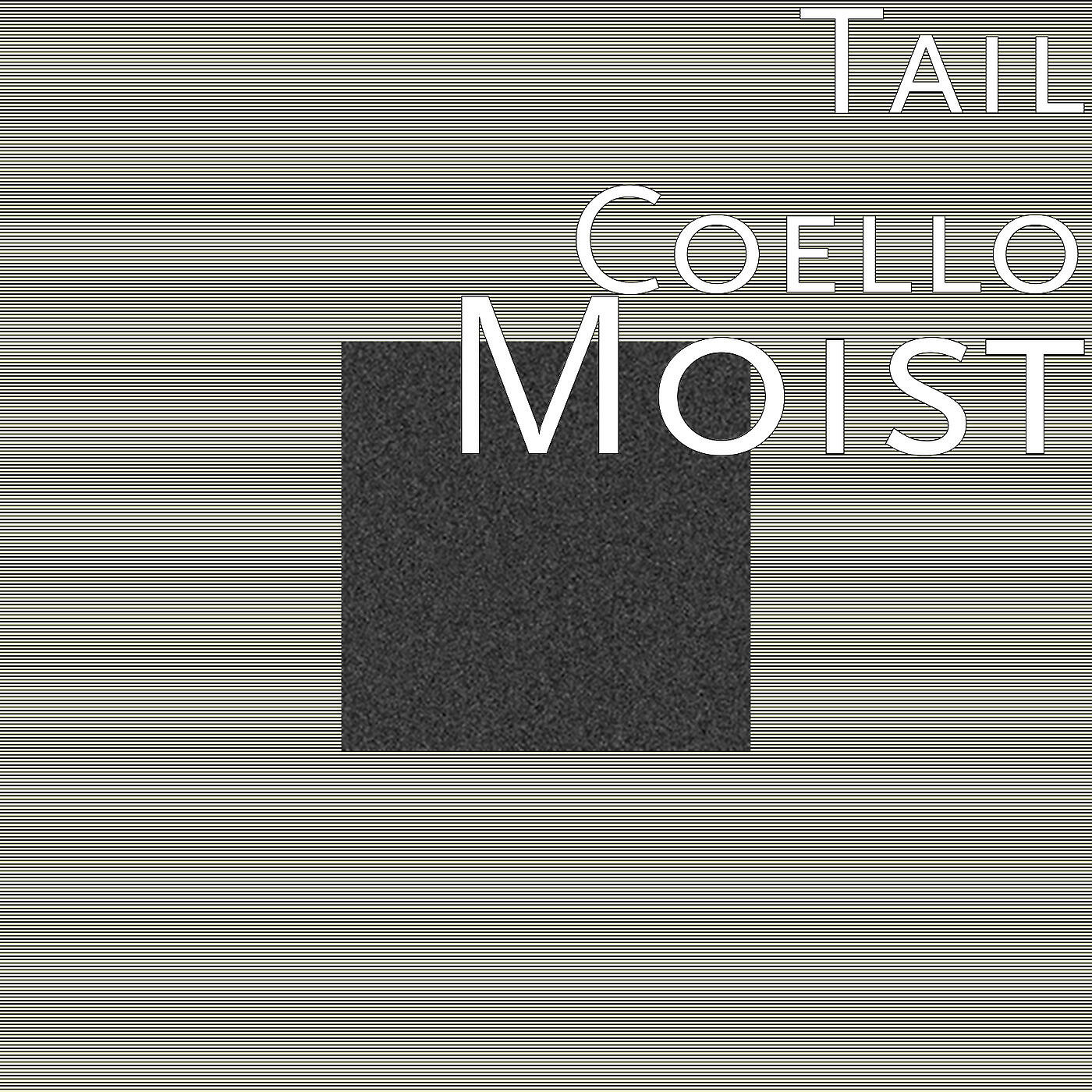 Tail Coello - Moist