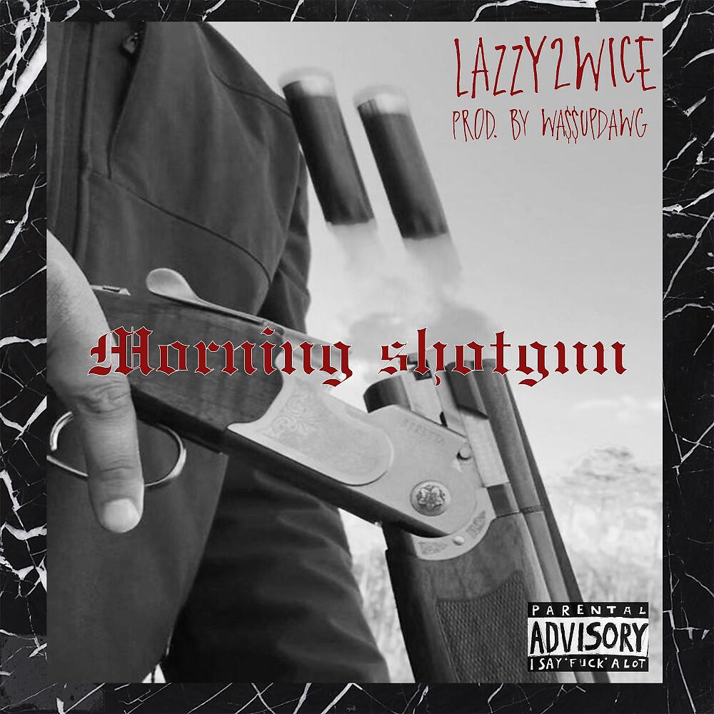 LAZZY2WICE - Morning Shotgun