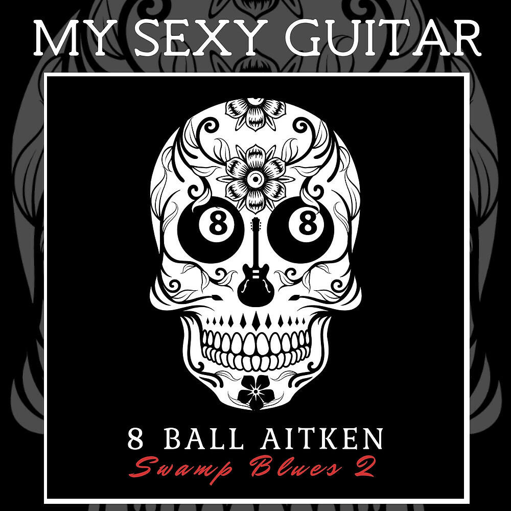8 Ball Aitken - My Sexy Guitar