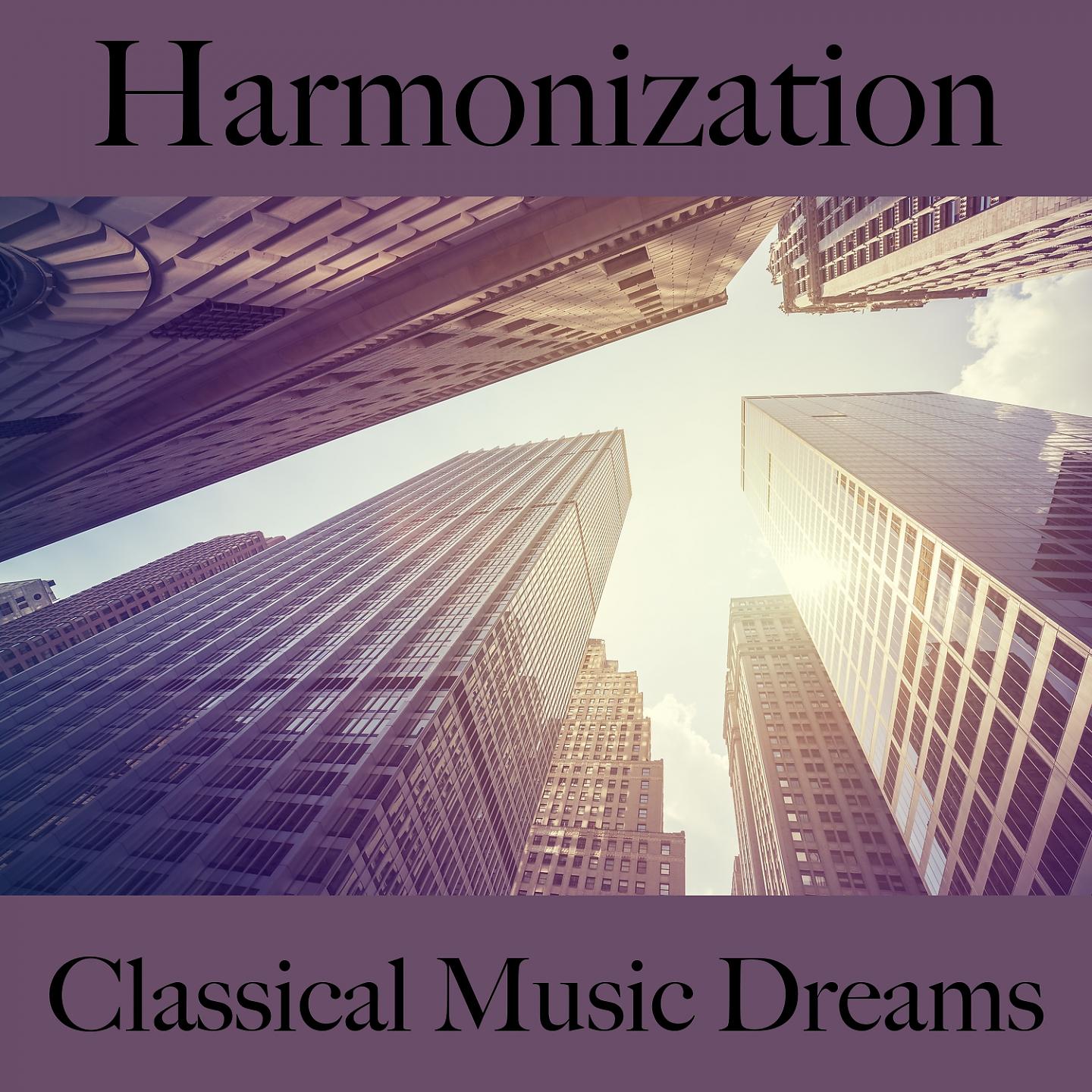 Постер альбома Harmonization: Classical Music Dreams - The Best Music For Relaxation