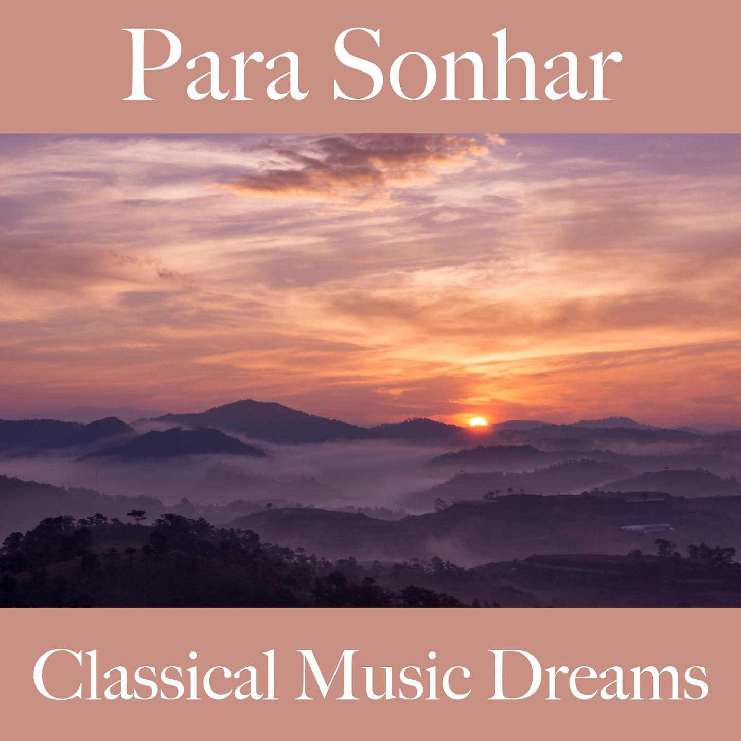 Постер альбома Para Sonhar: Classical Music Dreams - A Melhor Música Para Relaxar