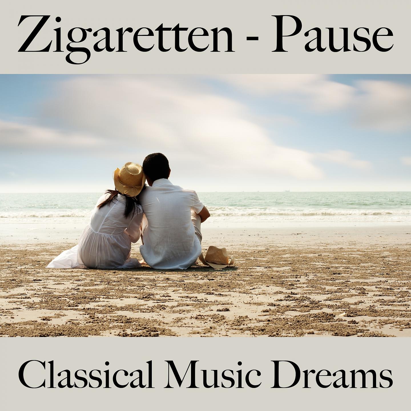 Постер альбома Zigaretten - Pause: Classical Music Dreams - Die Beste Musik Zum Entspannen