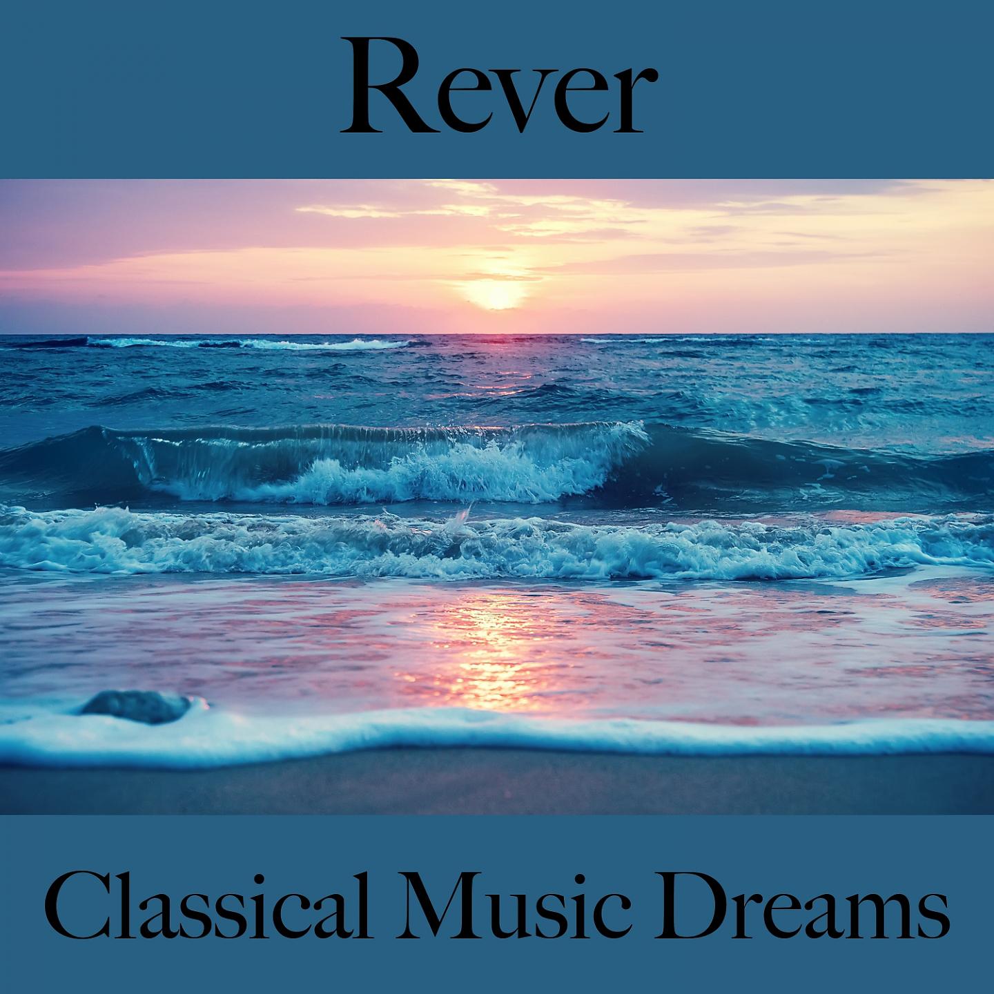 Постер альбома Rever: Classical Music Dreams - A Melhor Música Para Relaxar